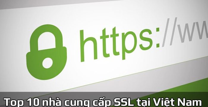 Top 10 nhà cung cấp chứng chỉ ssl giá rẻ tại Việt Nam
