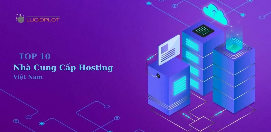 Top 10 Nhà Cung Cấp Hosting VIệt Nam Tốc độ Cao, Bảo Mật Tốt