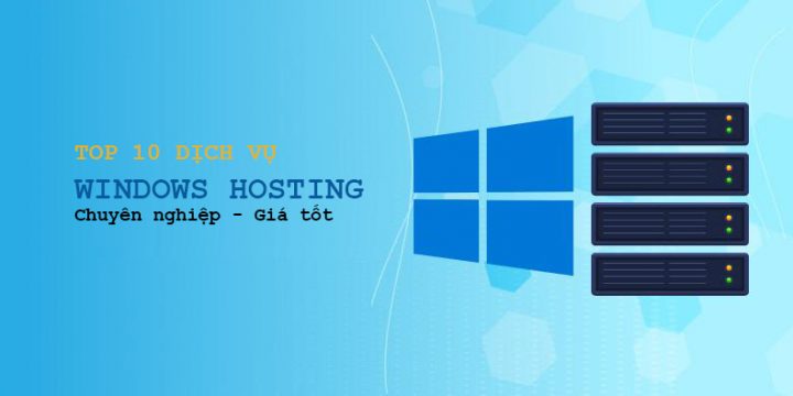 Top 10 dịch vụ đăng ký Windows Hosting giá rẻ, chuyên nghiệp
