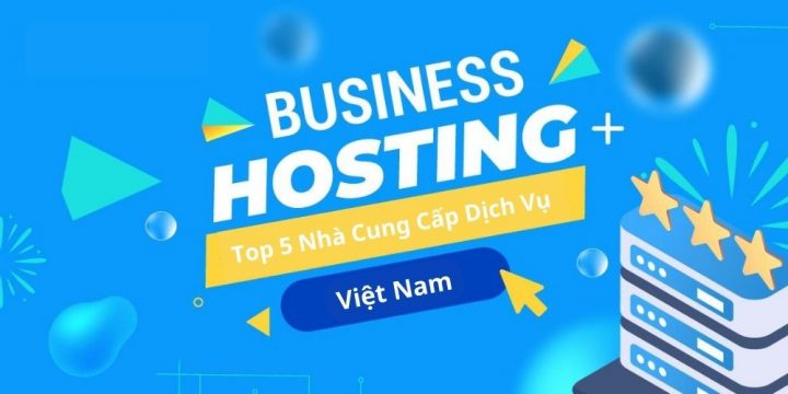 Top 5 nhà cung cấp Hosting doanh nghiệp ( Business Hosting) tốt nhất năm 2022