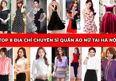 Top 8 địa chỉ chuyên sỉ quần áo nữ chất lượng tại Hà Nội