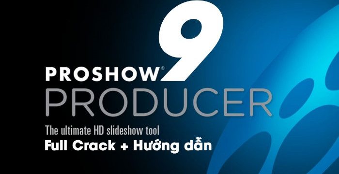 Tải Proshow Producer 9 Full Crack Vĩnh Viễn (Cách dùng, fix lỗi)