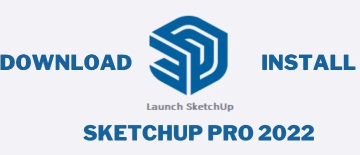 Download SketchUP 2022 Full Crack Kích Hoạt Bản Quyền Pro