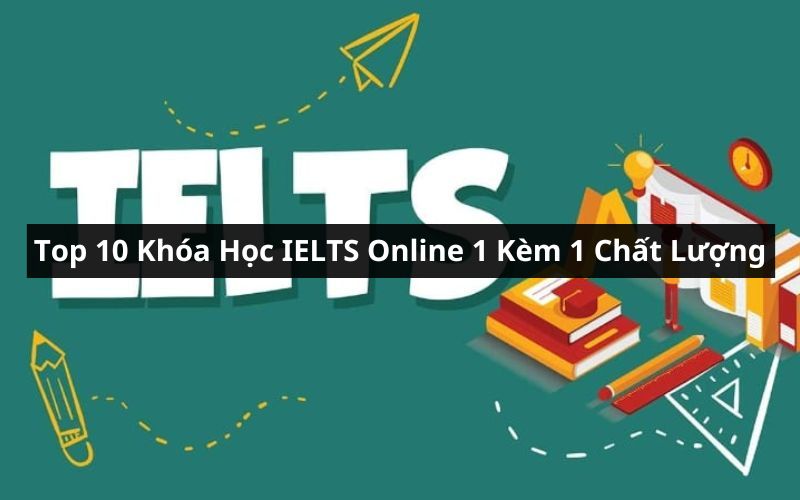 Top 10 kh a h c ielts online 1 k m 1 uy t n nh t n m 2024