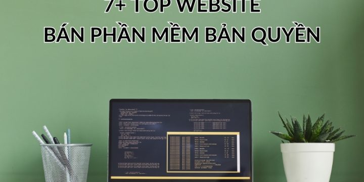 8+ Top Website Bán Phần Mềm Bản Quyền Uy Tín, Giá Tốt