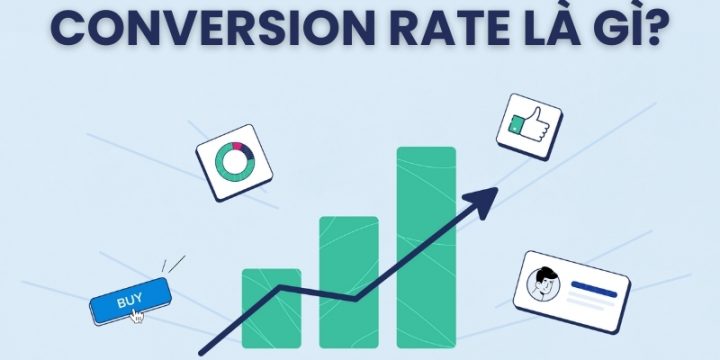 Conversion Rate Là Gì? Cách Tính Conversion Rate & Các Yếu Tố Ảnh Hưởng