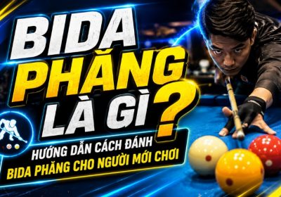 Bida Phăng Là Gì? Hướng Dẫn Cách Đánh Bida Phăng Cho Người Mới Chơi